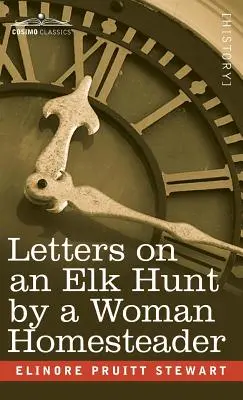 Briefe einer Heimstätterin auf Elchjagd - Letters on an Elk Hunt by a Woman Homesteader