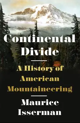 Kontinentale Wasserscheide: Eine Geschichte des amerikanischen Bergsteigens - Continental Divide: A History of American Mountaineering