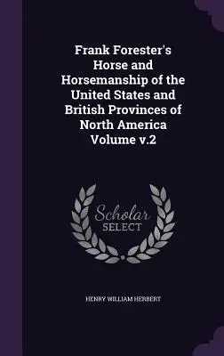 Frank Forester's Horse and Horsemanship of the United States and British Provinces of North America Band v.2 - Frank Forester's Horse and Horsemanship of the United States and British Provinces of North America Volume v.2