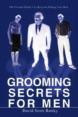 Grooming Secrets für Männer: Der ultimative Leitfaden für gutes Aussehen und Wohlbefinden - Grooming Secrets for Men: The Ultimate Guide to Looking and Feeling Your Best