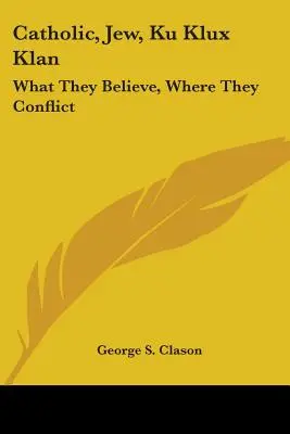 Katholik, Jude, Ku-Klux-Klan: Woran sie glauben, wo sie sich streiten - Catholic, Jew, Ku Klux Klan: What They Believe, Where They Conflict