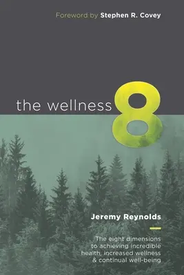 Die Wellness 8: Die acht Dimensionen zum Erreichen von unglaublicher Gesundheit, gesteigertem Wohlbefinden und kontinuierlichem Wohlbefinden - The Wellness 8: The eight dimensions to achieving incredible health, increased wellness & continual well-being