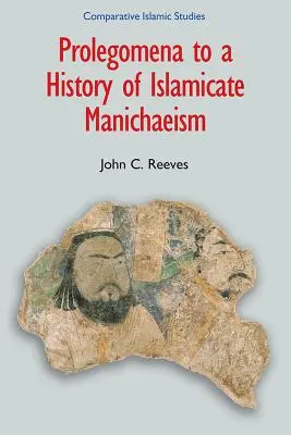 Prolegomena zu einer Geschichte des islamischen Manichäismus - Prolegomena to a History of Islamicate Manichaeism