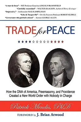 TRADE for PEACE: Wie die DNA Amerikas, die Freimaurerei und die Vorsehung eine neue Weltordnung schufen, in der niemand das Sagen hat - TRADE for PEACE: How the DNA of America, Freemasonry, and Providence Created a New World Order with Nobody in Charge