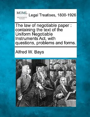 Das Recht des handelbaren Papiers: Enthält den Text des Uniform Negotiable Instruments ACT, mit Fragen, Problemen und Formularen. - The Law of Negotiable Paper: Containing the Text of the Uniform Negotiable Instruments ACT, with Questions, Problems and Forms.