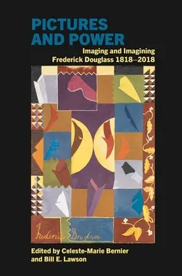 Bilder und Macht: Bilder und Vorstellungen von Frederick Douglass 1818-2018 - Pictures and Power: Imaging and Imagining Frederick Douglass 1818-2018