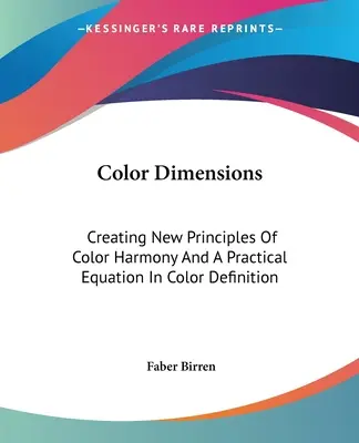 Farbdimensionen: Neue Prinzipien der Farbharmonie und eine praktische Gleichung zur Farbdefinition - Color Dimensions: Creating New Principles Of Color Harmony And A Practical Equation In Color Definition