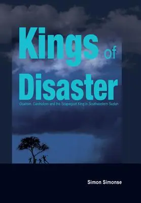 Kings of Disaster: Dualismus, Zentralismus und der Sündenbockkönig im Südostsudan - Kings of Disaster: Dualism, Centralism and the Scapegoat King in Southeastern Sudan