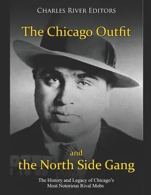 Das Chicago Outfit und die North Side Gang: Geschichte und Erbe der berüchtigtsten rivalisierenden Banden Chicagos - The Chicago Outfit and the North Side Gang: The History and Legacy of Chicago's Most Notorious Rival Mobs