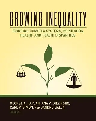 Wachsende Ungleichheit: Überbrückung komplexer Systeme, Gesundheit der Bevölkerung und gesundheitliche Ungleichheiten - Growing Inequality: Bridging Complex Systems, Population Health and Health Disparities