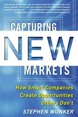 Neue Märkte erobern: Wie kluge Unternehmen Chancen schaffen, die andere nicht wahrnehmen - Capturing New Markets: How Smart Companies Create Opportunities Others Don't