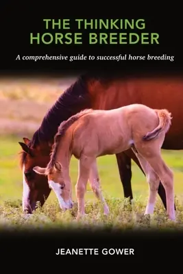 Der denkende Pferdezüchter: Ein umfassender Leitfaden für die erfolgreiche Pferdezucht - The Thinking Horse Breeder: A comprehensive guide to successful horse breeding