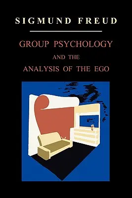 Gruppenpsychologie und die Analyse des Ichs - Group Psychology and the Analysis of the Ego