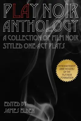 PLAY Noir Anthologie: Eine Sammlung von Einaktern im Stil des Film Noir - PLAY Noir Anthology: A Collection of Film Noir Styled One-Act Plays