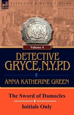 Detective Gryce, N.Y.P.D.: Band: 4-Das Damoklesschwert und nur die Initialen - Detective Gryce, N. Y. P. D.: Volume: 4-The Sword of Damocles and Initials Only