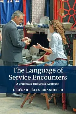 Die Sprache der Dienstleistungsbegegnungen: Ein pragmatisch-diskursiver Ansatz - The Language of Service Encounters: A Pragmatic-Discursive Approach