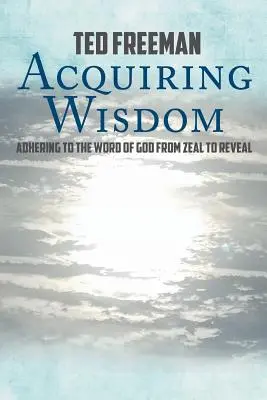 Weisheit erlangen: Vom Eifer zur Offenbarung am Wort Gottes festhalten - Acquiring Wisdom: Adhering to the Word of God from zeal to reveal