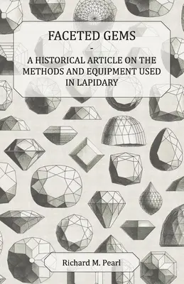 Facettierte Edelsteine - Ein historischer Artikel über die in der Lapidaristik verwendeten Methoden und Geräte - Faceted Gems - A Historical Article on the Methods and Equipment Used in Lapidary