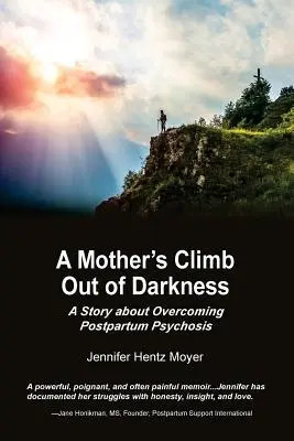 Der Aufstieg einer Mutter aus der Dunkelheit: Eine Geschichte über die Überwindung einer postpartalen Psychose - A Mother's Climb Out Of Darkness: A Story about Overcoming Postpartum Psychosis