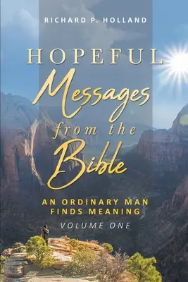 Hoffnungsvolle Botschaften aus der Bibel: Ein gewöhnlicher Mann findet einen Sinn; Band eins - Hopeful Messages from The Bible: An Ordinary Man Finds Meaning; Volume One