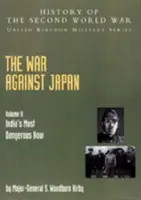 Der Krieg gegen Japan: Indiens gefährlichste Stunde: Offizielle Geschichte des Feldzugs V. II - The War Against Japan: India's Most Dangerous Hour: Official Campaign History V. II