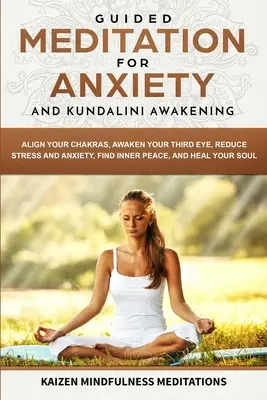 Geführte Meditation gegen Angst: und Kundalini-Erwachen - 2 in 1 - Richten Sie Ihre Chakren aus, erwecken Sie Ihr drittes Auge, reduzieren Sie Stress und Angst, finden Sie inneren Frieden - Guided Meditation for Anxiety: and Kundalini Awakening - 2 in 1 - Align Your Chakras, Awaken Your Third Eye, Reduce Stress and Anxiety, Find Inner Pe