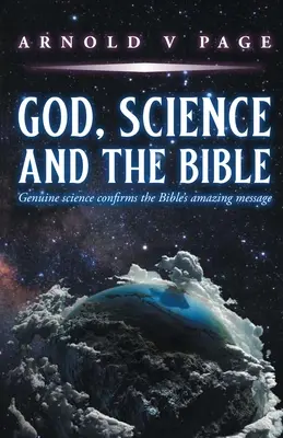 Gott, Wissenschaft und die Bibel: Echte Wissenschaft bestätigt die erstaunliche Botschaft der Bibel - God, Science and the Bible: Genuine science confirms the Bible's amazing message