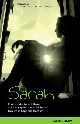 Sarah: Von einer missbrauchten Kindheit und selbstmordgefährdeter Verzweiflung zu einem Leben in Hoffnung und Freiheit. - Sarah: From an abusive childhood and the depths of suicidal despair to a life of hope and freedom.