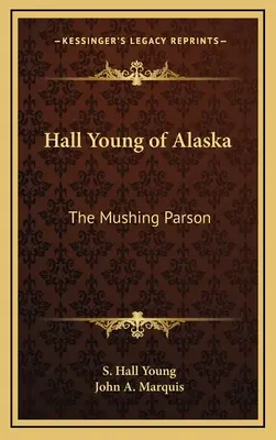 Hall Young aus Alaska: Der muschelnde Parson - Hall Young of Alaska: The Mushing Parson