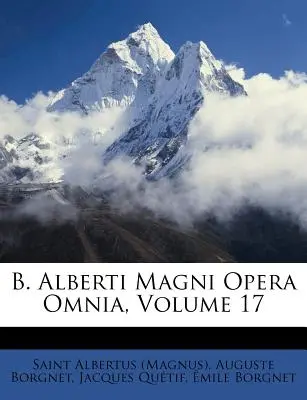 B. Alberti Magni Opera Omnia, Band 17 ((Magnus) Sankt Albertus) - B. Alberti Magni Opera Omnia, Volume 17 ((Magnus) Saint Albertus)