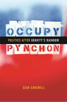 Besetzen Sie Pynchon: Politik nach „Gravity's Rainbow - Occupy Pynchon: Politics After Gravity's Rainbow