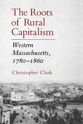 Die Wurzeln des ländlichen Kapitalismus: Westliches Massachusetts, 1780-1860 - The Roots of Rural Capitalism: Western Massachusetts, 1780-1860