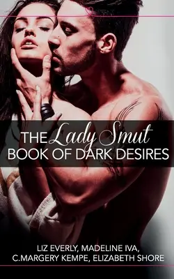 Das Lady Smut Book of Dark Desires (Eine Anthologie): HarperImpulse Erotische Romantik - The Lady Smut Book of Dark Desires (An Anthology): HarperImpulse Erotic Romance