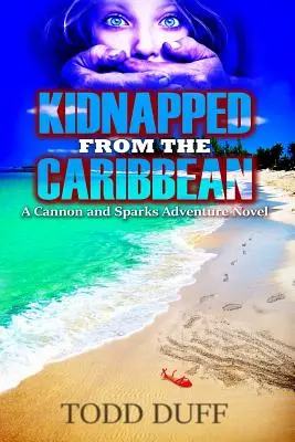 Entführt aus der Karibik: Ein Abenteuerroman von Cannon und Sparks - Kidnapped from the Caribbean: A Cannon and Sparks Adventure Novel