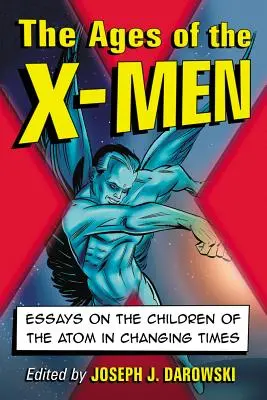 Die Zeit der X-Men: Essays über die Kinder des Atoms im Wandel der Zeit - Ages of the X-Men: Essays on the Children of the Atom in Changing Times