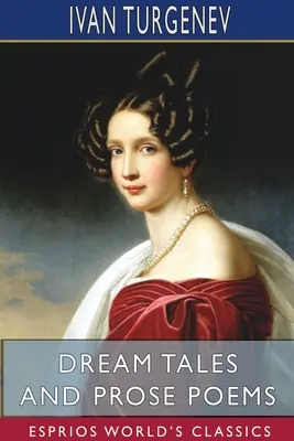 Traumgeschichten und Prosagedichte (Esprios Classics): Übersetzt von Constance Garnett - Dream Tales and Prose Poems (Esprios Classics): Translated by Constance Garnett