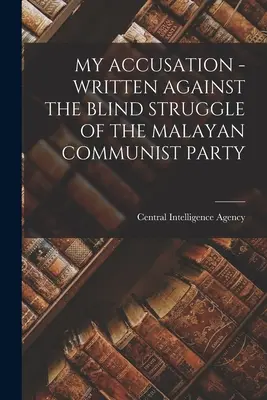 Meine Anklage - Geschrieben gegen den blinden Kampf der Kommunistischen Partei Malawis - My Accusation - Written Against the Blind Struggle of the Malayan Communist Party