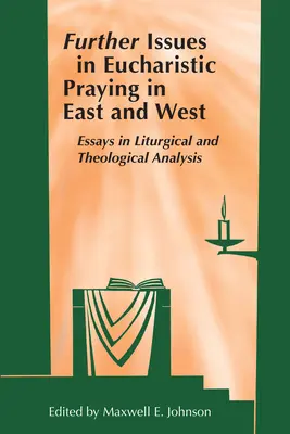 Weitere Fragen zum eucharistischen Beten in Ost und West: Aufsätze zur liturgischen und theologischen Analyse - Further Issues in Eucharistic Praying in East and West: Essays in Liturgical and Theological Analysis