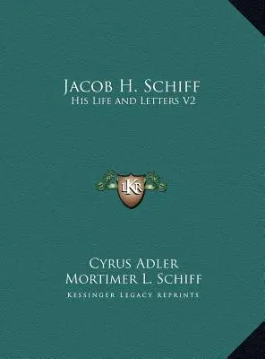 Jacob H. Schiff: Sein Leben und seine Briefe V2 - Jacob H. Schiff: His Life and Letters V2