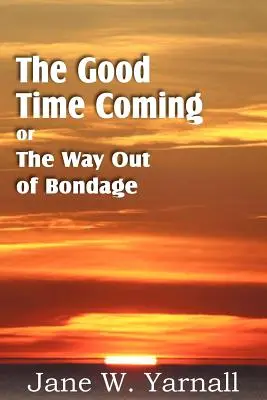 Die gute Zeit kommt, oder der Weg aus der Knechtschaft - The Good Time Coming, or The Way Out of Bondage