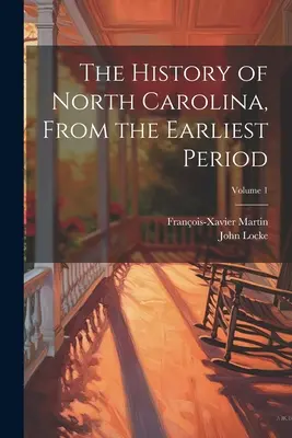 Die Geschichte von North Carolina, von der frühesten Zeit an; Band 1 - The History of North Carolina, From the Earliest Period; Volume 1