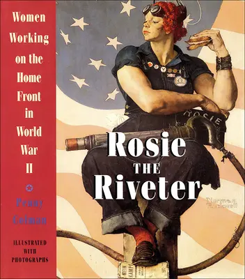 Rosie, die Nietenmacherin: Frauen an der Heimatfront des Zweiten Weltkriegs - Rosie the Riveter: Women Working on the Home Front in World War II