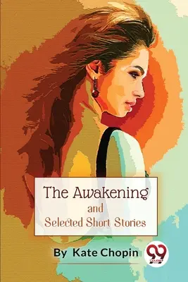 The Awakening und ausgewählte Kurzgeschichten - The Awakening, And Selected Short Stories