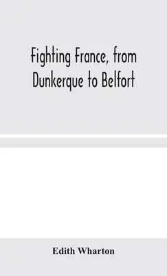 Frankreich im Kampf, von Dünkirchen bis Belfort - Fighting France, from Dunkerque to Belfort