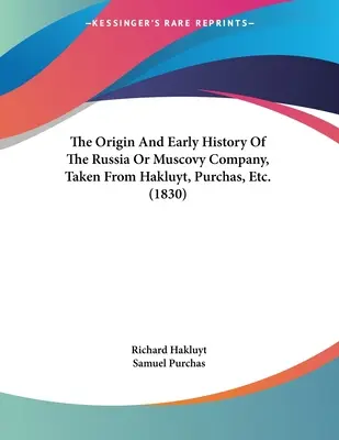 Der Ursprung und die frühe Geschichte der Russischen oder Moskauer Kompanie, entnommen aus Hakluyt, Purchas, etc. (1830) - The Origin And Early History Of The Russia Or Muscovy Company, Taken From Hakluyt, Purchas, Etc. (1830)