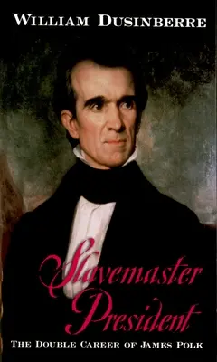 Sklavenhalter-Präsident: Die doppelte Karriere des James Polk - Slavemaster President: The Double Career of James Polk