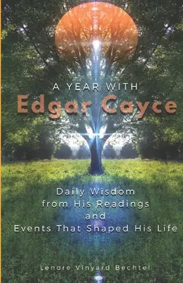 Ein Jahr mit Edgar Cayce: Tägliche Weisheiten aus seinen Lesungen und Ereignisse, die sein Leben prägten - A Year with Edgar Cayce: Daily Wisdom from His Readings and Events That Shaped His Life