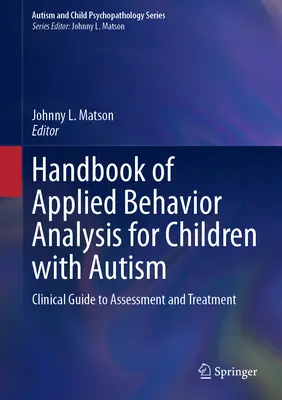 Handbuch der angewandten Verhaltensanalyse für Kinder mit Autismus: Klinischer Leitfaden zur Beurteilung und Behandlung - Handbook of Applied Behavior Analysis for Children with Autism: Clinical Guide to Assessment and Treatment