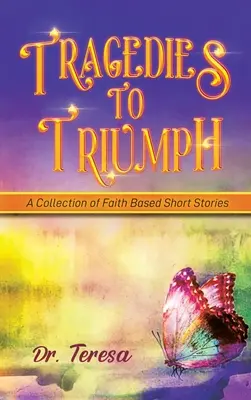 Tragödien bis zum Triumph: Eine Sammlung von Kurzgeschichten aus dem Glauben - Tragedies to Triumph: A Collection of Faith Based Short Stories