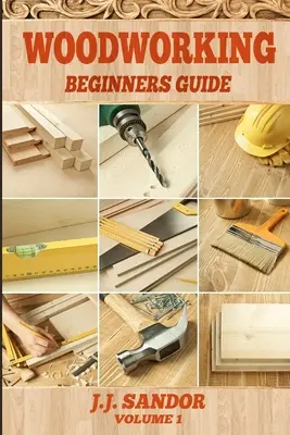 Holzbearbeitung: Anleitung für Anfänger - Woodworking: Beginners Guide